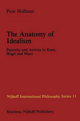 Cover image for The Anatomy of Idealism: Passivity and Activity in Kant, Hegel and Marx
