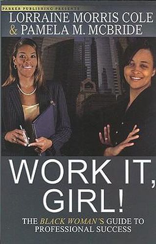 Cover image for Work It, Girl!: The Black Woman's Guide to Professional Success