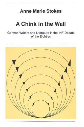 Chink in the Wall: German Writers and Literature in the INF-Debate of the Eighties