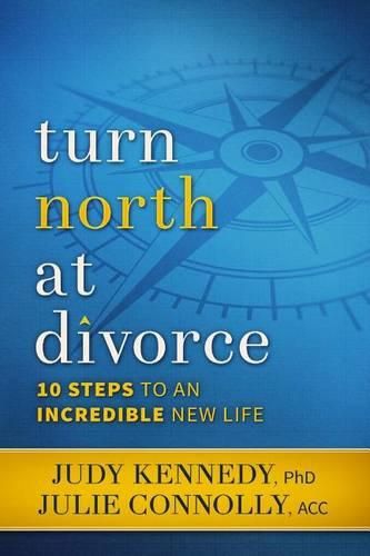 Cover image for Turn North At Divorce: 10 Steps to an Incredible New Life