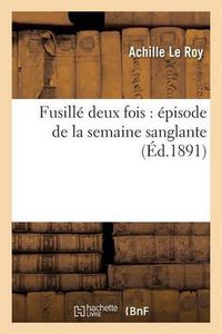 Cover image for Fusille Deux Fois: Episode de la Semaine Sanglante