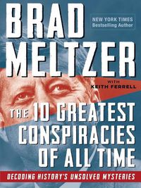 Cover image for The 10 Greatest Conspiracies of All Time: Decoding History's Unsolved Mysteries