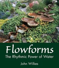 Cover image for Flowforms: The Rhythmic Power of Water