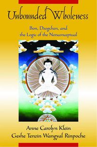 Cover image for Unbounded Wholeness: Dzogchen,Bon, and the Logic of the Nonconceptual