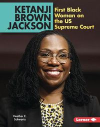 Cover image for Ketanji Brown Jackson: First Black Woman on the Us Supreme Court
