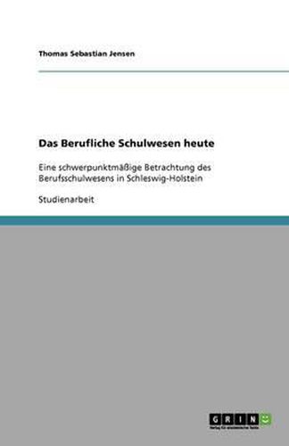 Cover image for Das Berufliche Schulwesen heute: Eine schwerpunktmassige Betrachtung des Berufsschulwesens in Schleswig-Holstein