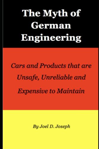 Myth of German Engineering: Cars and Products that are Unsafe, Unreliable and Expensive to Maintain