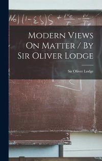 Cover image for Modern Views On Matter / By Sir Oliver Lodge