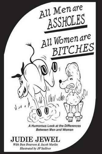 Cover image for All Men Are ASSHOLES, All Women are BITCHES: A Humorous Look at the Differences Between Men and Women