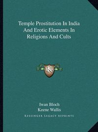 Cover image for Temple Prostitution in India and Erotic Elements in Religions and Cults