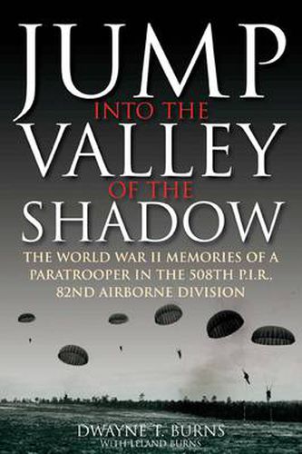 Cover image for Jump: into the Valley of the Shadow: The WWII Memories of a Paratrooper in the 508th P.I.R, 82nd Airborne Division