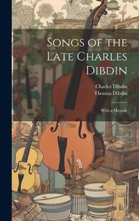 Cover image for Songs of the Late Charles Dibdin