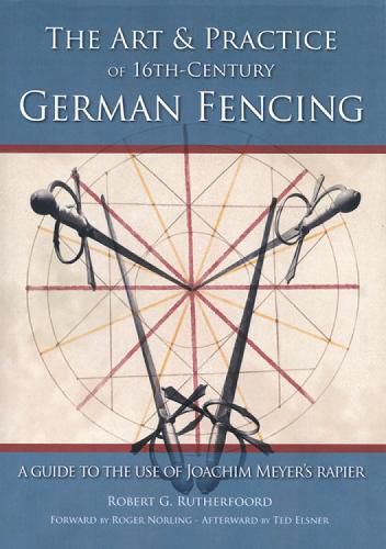 Cover image for Art and Practice of 16th-Century German Fencing: A Guide to the Use of Joachim Meyer's Rapier