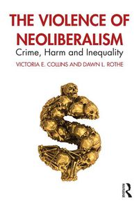 Cover image for The Violence of Neoliberalism: Crime, Harm and Inequality