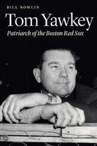 Cover image for Tom Yawkey: Patriarch of the Boston Red Sox