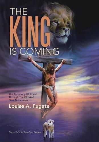 The King Is Coming: The Testimony of Christ Through the Old and New Testaments