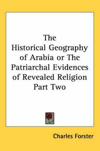 Cover image for The Historical Geography of Arabia or The Patriarchal Evidences of Revealed Religion Part Two