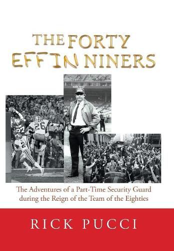 Cover image for The Forty Effin Niners: The Adventures of a Part-Time Security Guard During the Reign of the Team of the Eighties