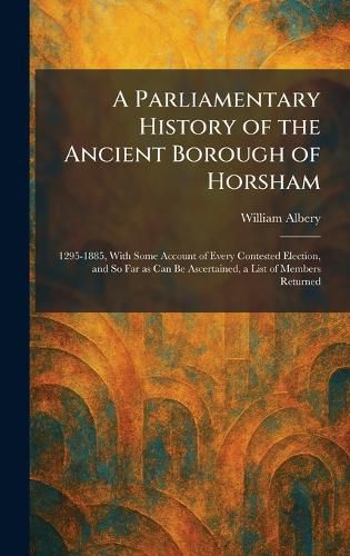 Cover image for A Parliamentary History of the Ancient Borough of Horsham