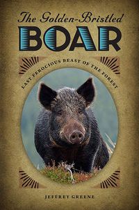 Cover image for The Golden-Bristled Boar: Last Ferocious Beast of the Forest