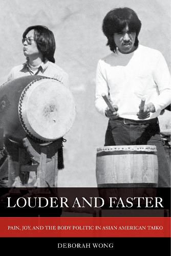 Cover image for Louder and Faster: Pain, Joy, and the Body Politic in Asian American Taiko