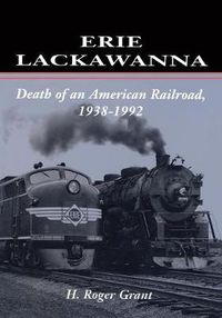 Cover image for Erie Lackawanna: The Death of an American Railroad, 1938-1992