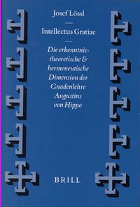 Cover image for Intellectus Gratiae: Die erkenntnistheoretische und hermeneutische Dimension der Gnadenlehre Augustins von Hippo