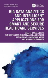 Cover image for Big Data Analytics and Intelligent Applications for Smart and Secure Healthcare Services