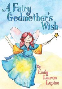 Cover image for A Fairy Godmother's Wish: Miss Fairy G is a hard-working fairy godmother who has a secret wish of her own!