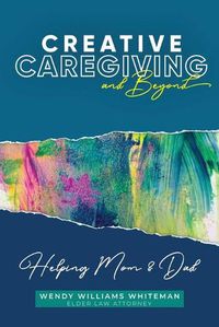 Cover image for Creative Caregiving and Beyond: Helping Mom & Dad