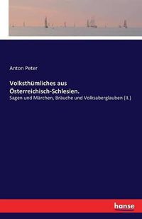 Cover image for Volksthumliches aus OEsterreichisch-Schlesien.: Sagen und Marchen, Brauche und Volksaberglauben (II.)