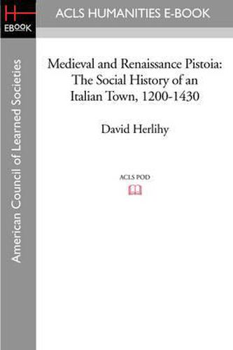 Cover image for Medieval and Renaissance Pistoia: The Social History of an Italian Town, 1200-1430