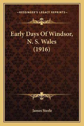 Cover image for Early Days of Windsor, N. S. Wales (1916)