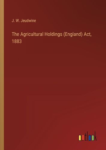 The Agricultural Holdings (England) Act, 1883