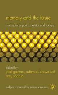 Cover image for Memory and the Future: Transnational Politics, Ethics and Society