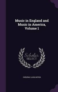 Cover image for Music in England and Music in America, Volume 1