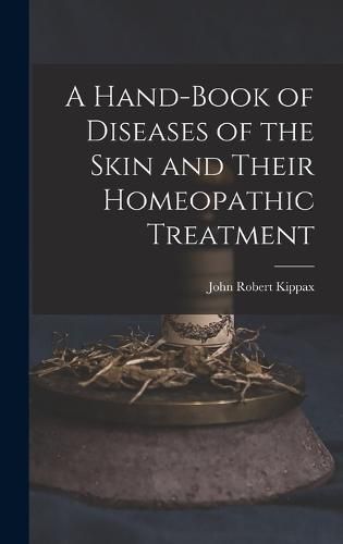 Cover image for A Hand-Book of Diseases of the Skin and Their Homeopathic Treatment