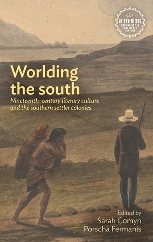 Cover image for Worlding the South: Nineteenth-Century Literary Culture and the Southern Settler Colonies