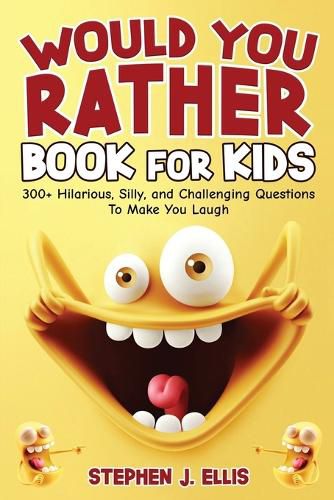 Cover image for Would You Rather Book For Kids - 300+ Hilarious, Silly, and Challenging Questions To Make You Laugh