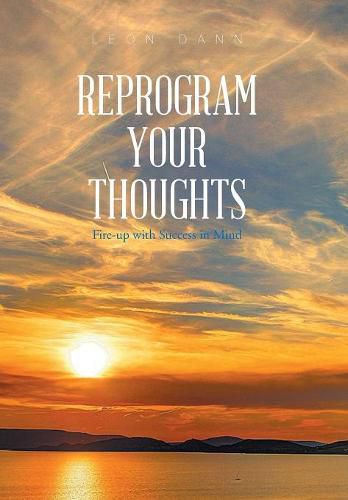 Cover image for Reprogram Your Thoughts: Fire-Up with Success in Mind