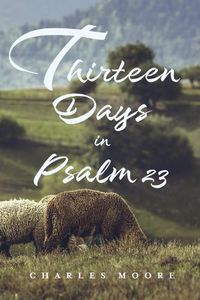 Cover image for Thirteen Days in Psalm 23