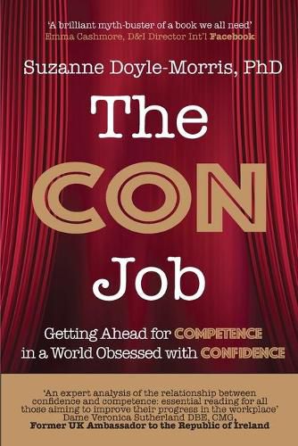 Cover image for The Con Job: Getting Ahead for Competence in a World Obsessed with Confidence