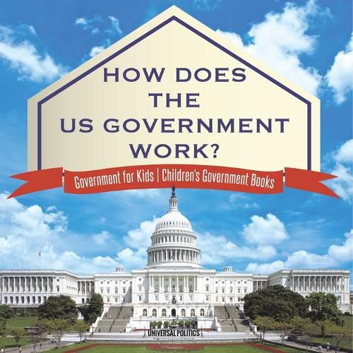 Cover image for How Does The US Government Work? Government for Kids Children's Government Books