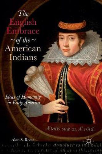 Cover image for The English Embrace of the American Indians: Ideas of Humanity in Early America