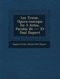 Cover image for Les Treize, Opera-Comique En 3 Actes, Paroles de --- Et Paul Duport