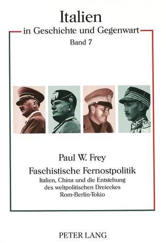 Faschistische Fernostpolitik: Italien, China Und Die Entstehung Des Weltpolitischen Dreieckes ROM - Berlin - Tokio