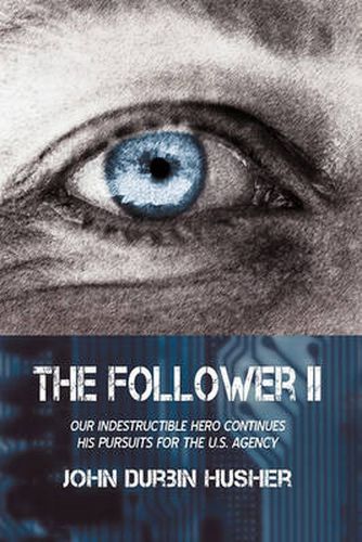 Cover image for The Follower II: Our Indestructible Hero Continues His Pursuits for the U.S. Agency