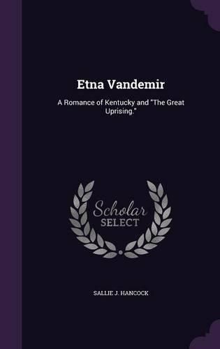 Etna Vandemir: A Romance of Kentucky and the Great Uprising.