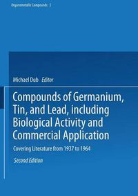 Cover image for Compounds of Germanium, Tin, and Lead, including Biological Activity and Commercial Application: Covering the Literature from 1937 to 1964