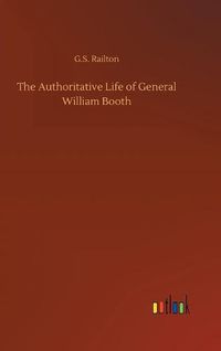 Cover image for The Authoritative Life of General William Booth